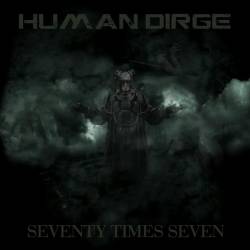 Human Dirge : Seventy Times Seven